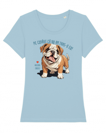 PE CUVANT CA N-AM TRAS-O EU! - BULLDOG ENGLEZ Sky Blue