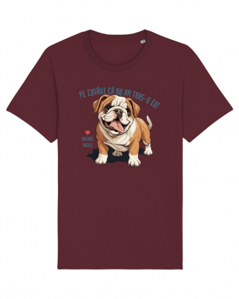 PE CUVANT CA N-AM TRAS-O EU! - BULLDOG ENGLEZ Burgundy