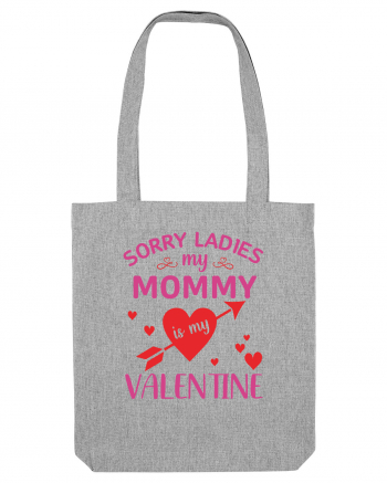 Sorry Ladies My Mommy Is My Valentine Heather Grey