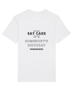 Eat Cake It's Somebody's Birthday Somewhere Tricou mânecă scurtă Unisex Rocker