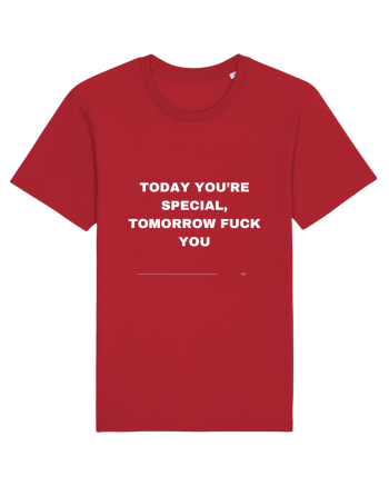 Today You're Special Tomorrow Fuck You Red