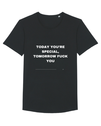 Today You're Special Tomorrow Fuck You Black