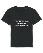 You're Wrong I'm Right Let's Move On Tricou mânecă scurtă Unisex Rocker