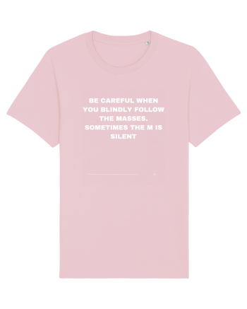 Be careful when you blindly follow the masses Cotton Pink