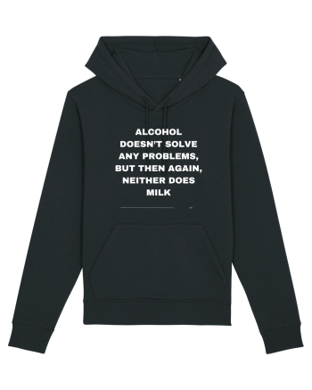 Alcohol doesn't solve any problems... Black