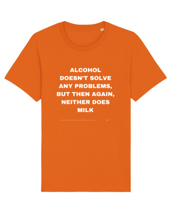 Alcohol doesn't solve any problems... Bright Orange