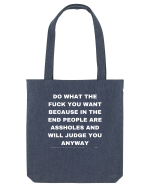Do what the fuck you want because in the end people are assholes and will.. Sacoșă textilă
