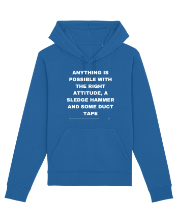 Anything is possible with the right attitude a sledge hammer and some duct  Royal Blue