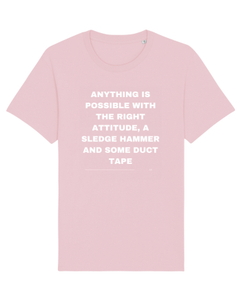 Anything is possible with the right attitude a sledge hammer and some duct  Cotton Pink