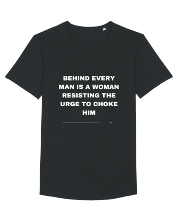 Behind every man is a woman resisting the urge to choke him Black
