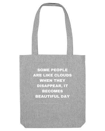 Some people are like clouds when they... Heather Grey