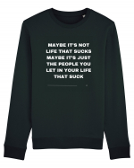 Maybe it s not life that sucks maybe it s just the people... Bluză mânecă lungă Unisex Rise