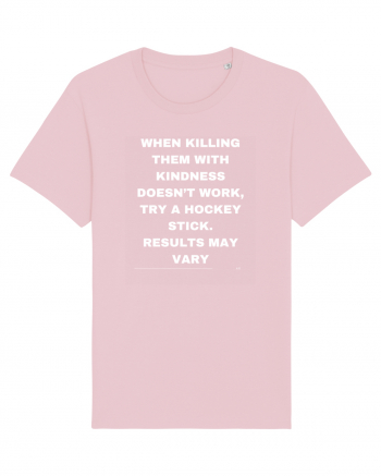 When killing them with kindness doesn t work... Cotton Pink