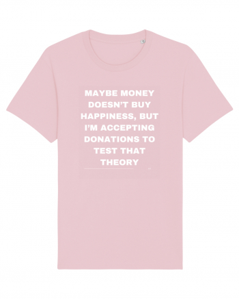 Maybe money doesn't buy happiness but I'm accepting donations to test that  Cotton Pink