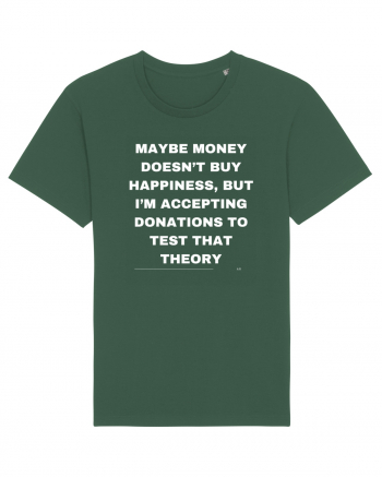 Maybe money doesn't buy happiness but I'm accepting donations to test that  Bottle Green