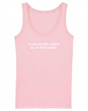 Emotionally stable as an IKEA table.  Cotton Pink
