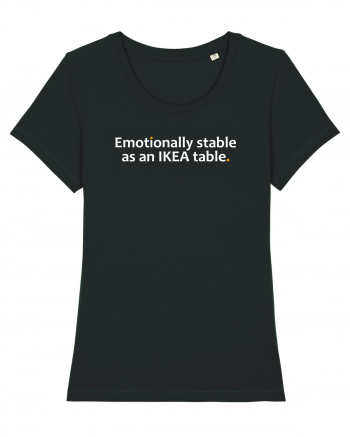 Emotionally stable as an IKEA table.  Black