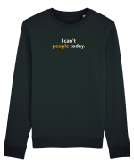 I can't people today.  Bluză mânecă lungă Unisex Rise