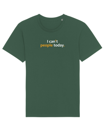 I can't people today.  Bottle Green