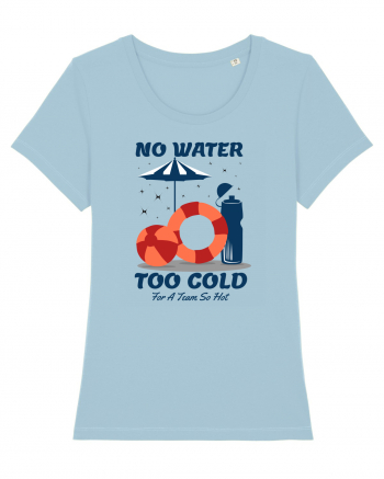 pentru pasionații de înot - No Water Too Cold for a Team So Hot Sky Blue