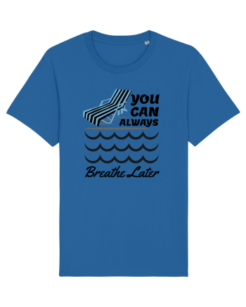pentru pasionații de înot - You Can Always Breathe Later Royal Blue