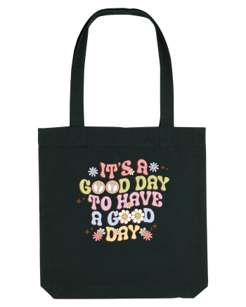 IT'S A GOOD DAY TO HAVE A GOOD DAY Black