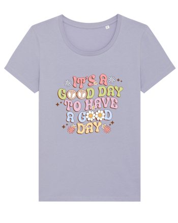 IT'S A GOOD DAY TO HAVE A GOOD DAY Lavender
