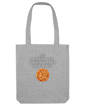 CAUT SEMNIFICAȚIA VIEȚII - PIZZA Heather Grey