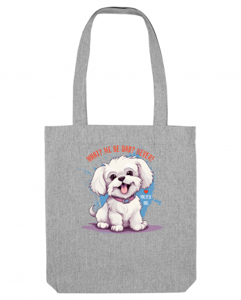 WHAT? ME BE BAD? NEVER! - Bichon Heather Grey