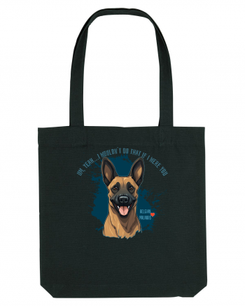 YEAH, I WOULDN`T  DO THAT - Malinois Belgian Black