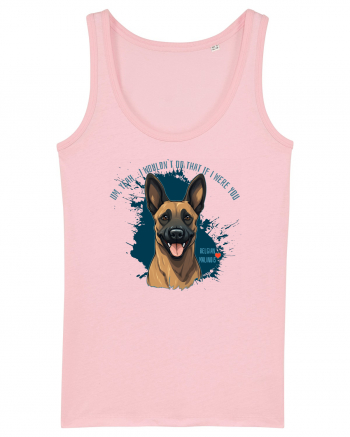 YEAH, I WOULDN`T  DO THAT - Malinois Belgian Cotton Pink