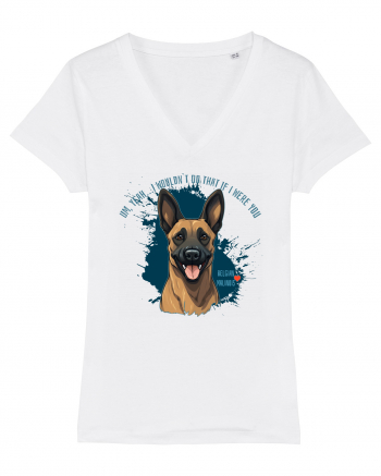 YEAH, I WOULDN`T  DO THAT - Malinois Belgian White