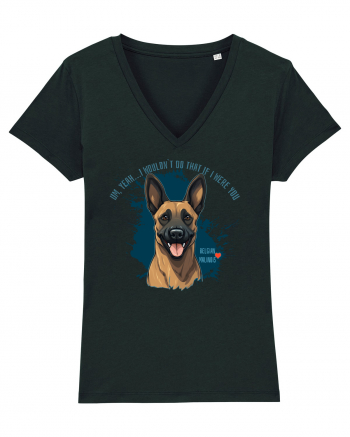 YEAH, I WOULDN`T  DO THAT - Malinois Belgian Black