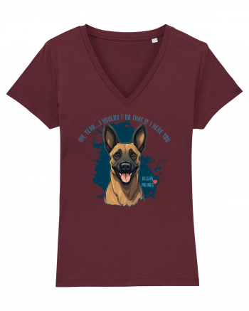 YEAH, I WOULDN`T  DO THAT - Malinois Belgian Burgundy