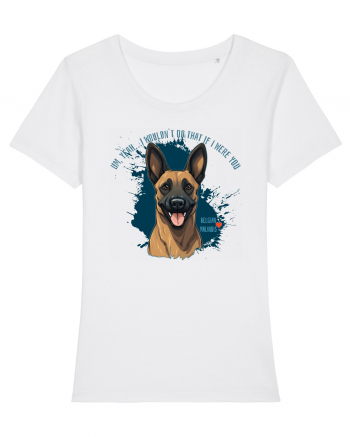 YEAH, I WOULDN`T  DO THAT - Malinois Belgian White