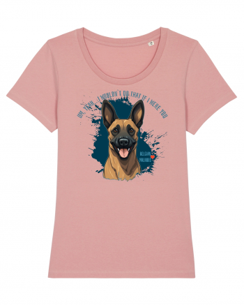 YEAH, I WOULDN`T  DO THAT - Malinois Belgian Canyon Pink