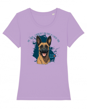 YEAH, I WOULDN`T  DO THAT - Malinois Belgian Lavender Dawn