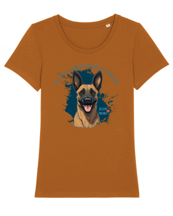 YEAH, I WOULDN`T  DO THAT - Malinois Belgian Roasted Orange