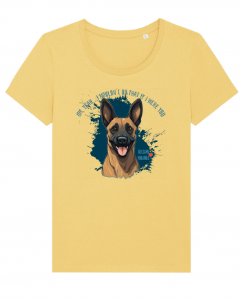 YEAH, I WOULDN`T  DO THAT - Malinois Belgian Jojoba