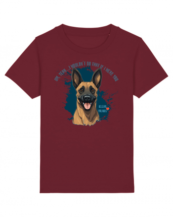 YEAH, I WOULDN`T  DO THAT - Malinois Belgian Burgundy