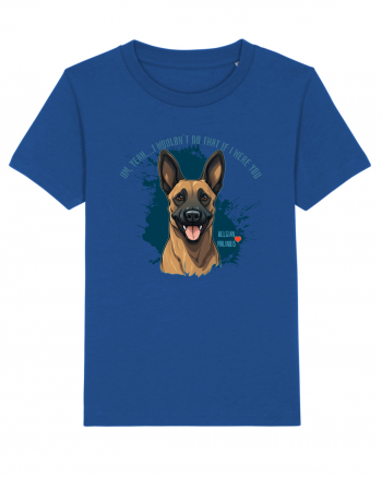 YEAH, I WOULDN`T  DO THAT - Malinois Belgian Majorelle Blue