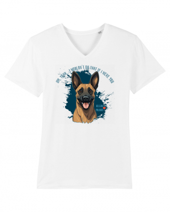 YEAH, I WOULDN`T  DO THAT - Malinois Belgian White