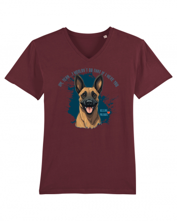 YEAH, I WOULDN`T  DO THAT - Malinois Belgian Burgundy