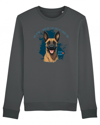 YEAH, I WOULDN`T  DO THAT - Malinois Belgian Anthracite