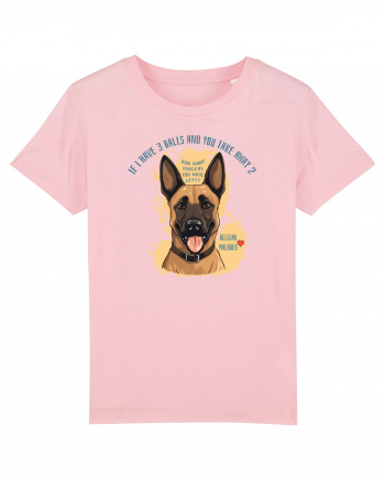 IF I HAVE 3 BALLS - Malinois Belgian Cotton Pink