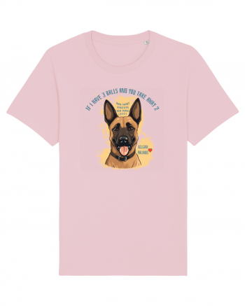 IF I HAVE 3 BALLS - Malinois Belgian Cotton Pink