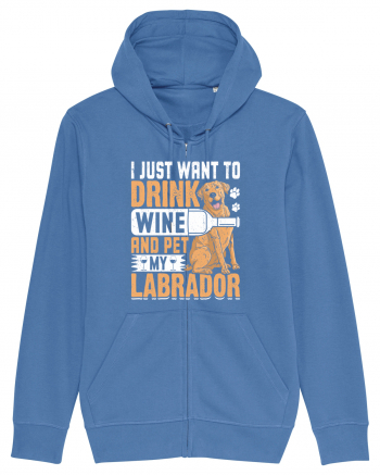 I JUST WANT TO DRINK WINE AND PET MY LABRADOR Bright Blue