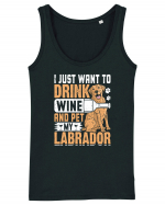 I JUST WANT TO DRINK WINE AND PET MY LABRADOR Maiou Damă Dreamer