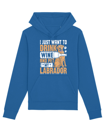 I JUST WANT TO DRINK WINE AND PET MY LABRADOR Royal Blue