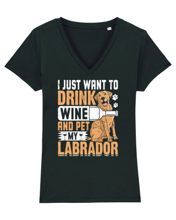 I JUST WANT TO DRINK WINE AND PET MY LABRADOR Black